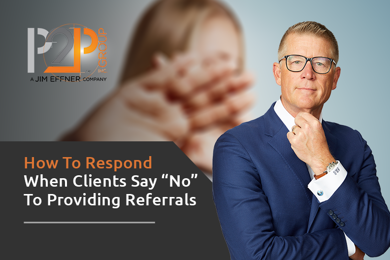 How To Respond When Clients Say “No” To Providing Referrals
