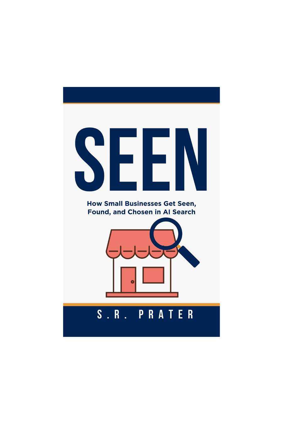 Cover of SEEN: How Small Businesses Get Seen, Found, and Chosen in AI Search by S.R. Prater