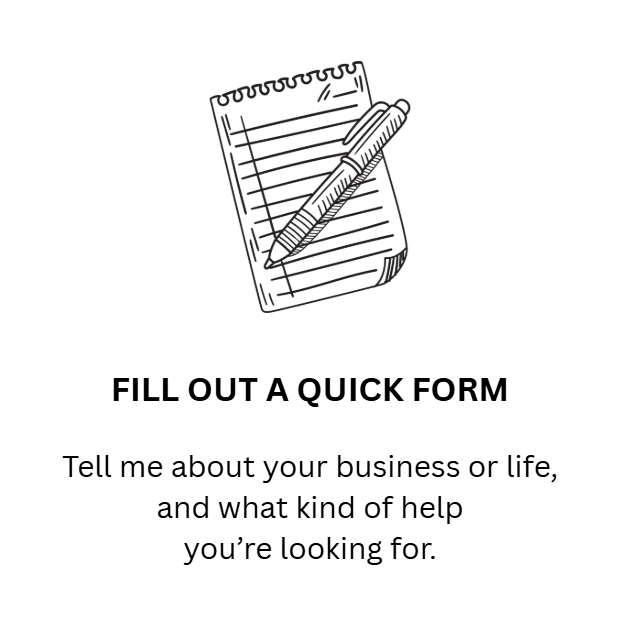 Outline of a notepad and pen with text encouraging to fill out a quick form about business or life needs.