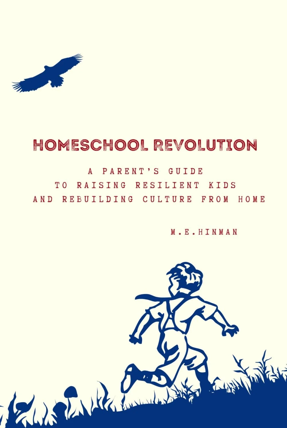 Book cover titled 'Homeschool Revolution: A Parent's Guide to Raising Resilient Kids and Rebuilding Culture from Home', featuring a silhouette of a boy running with a cape, and a bird flying overhead.