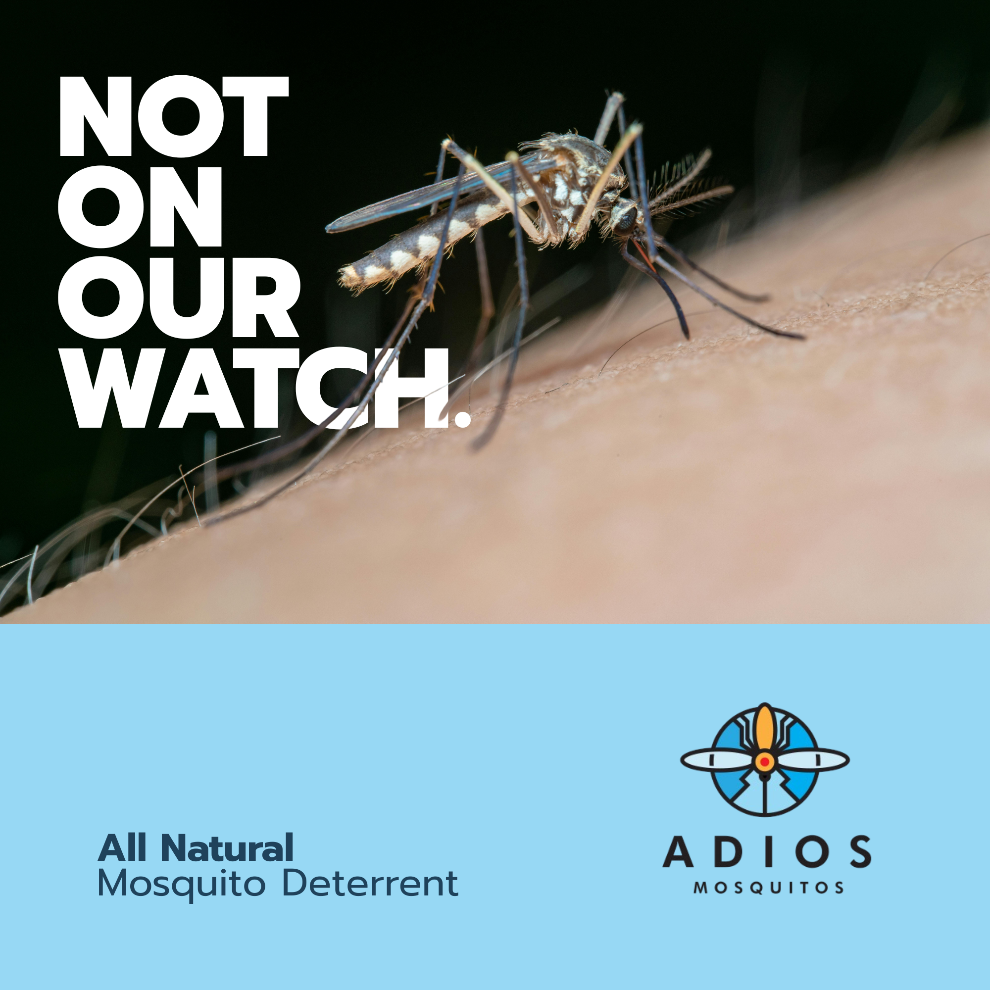 A close-up image of a mosquito feeding on human skin, with an overlay of text that says 'NOT ON OUR WATCH' and branding for ADIOS Mosquitoes, a natural mosquito deterrent.