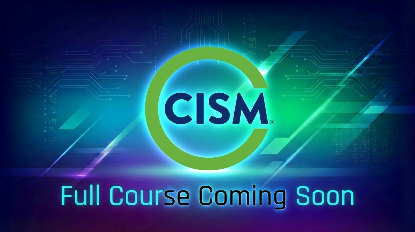A digital graphic with the logo of CISM, a circula shape with the text in the center, and the words "Full Course Coming Soon" below, set against a blue and green technological background.