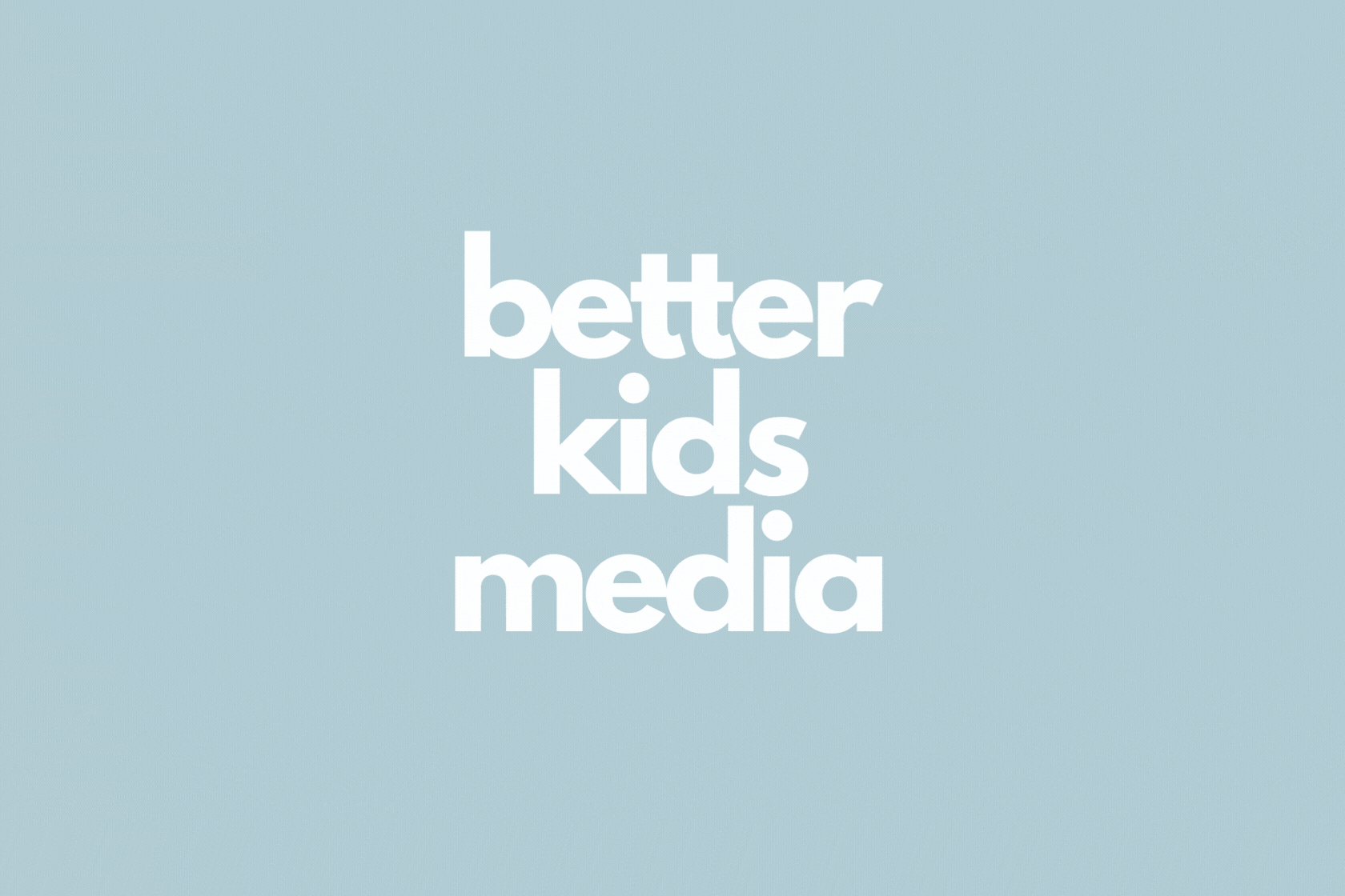 Light blue background with white text that reads 'better kids media' in bold.