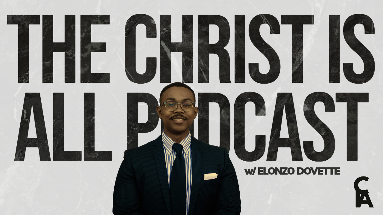 The Christ is All Podcast w/ Elonzo Dovette