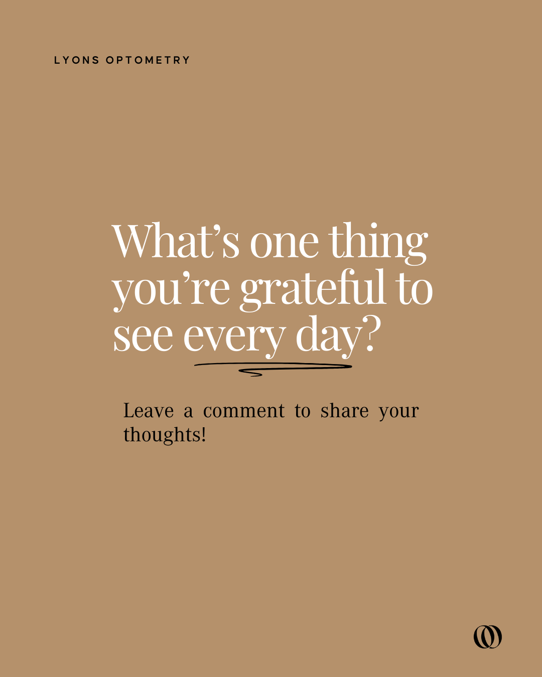 A warm beige background with black and white text asking "What’s one thing you’re grateful to see every day?" and encouraging comments, with a small logo in the bottom right corner.