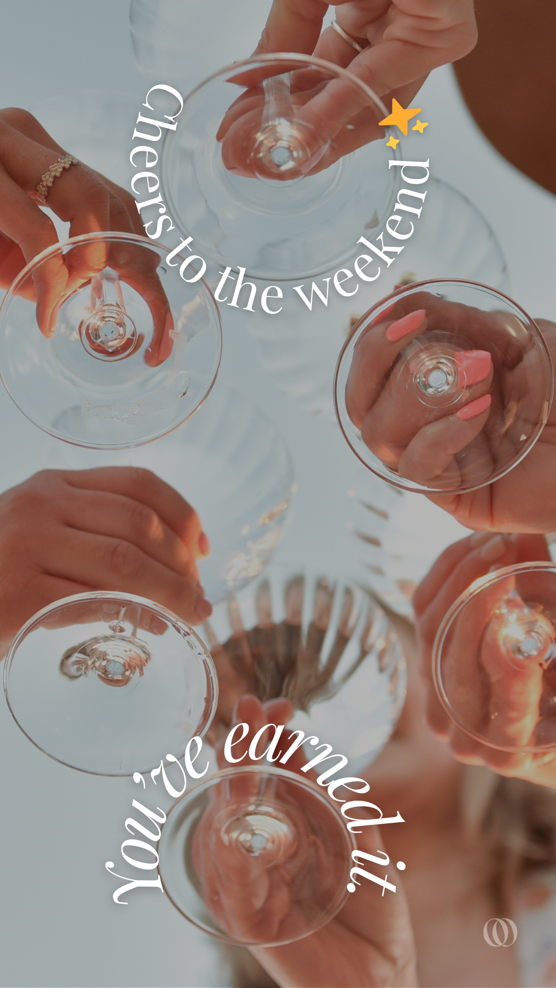Group of people holding empty wine glasses, seen from below, with the text 'Cheers to the weekend, you've earned it.' overlaid on the image.
