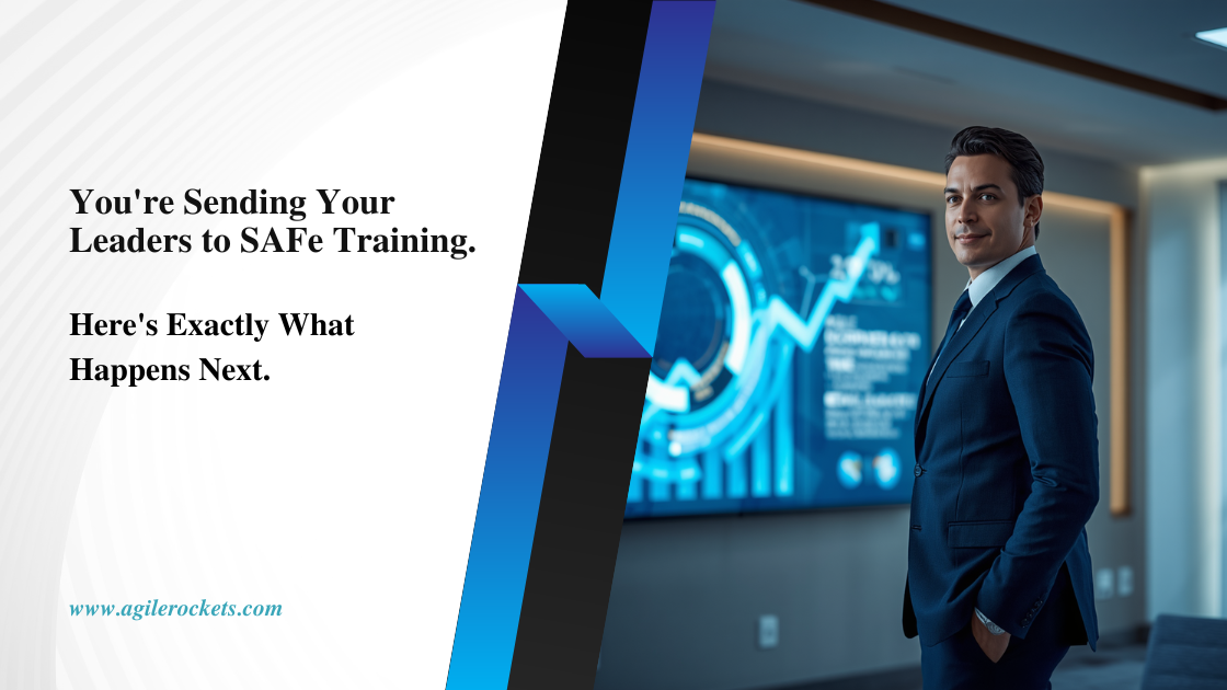 You're Sending Your Leaders to SAFe Training. Here's Exactly What Happens Next.