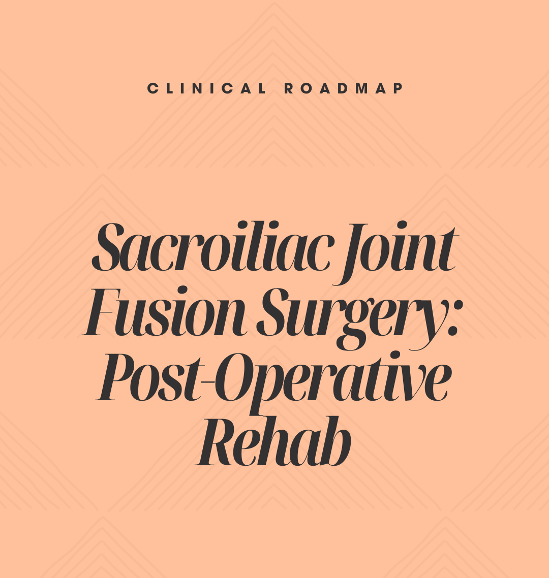 Clinical Roadmap: Sacroiliac Joint Fusion Rehabilitation