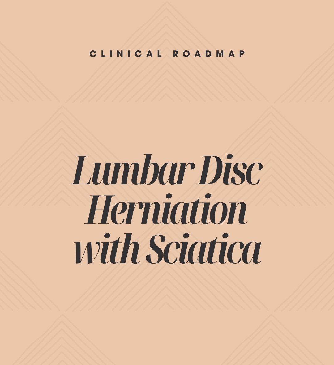 Clinical Roadmap: Lumbar Disc Herniation with Sciatica - PT Evaluation and Treatment Guide