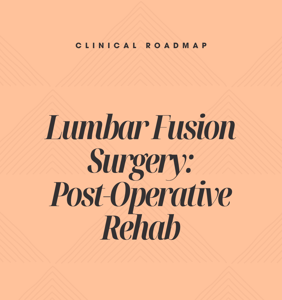 Clinical Roadmap: Lumbar Fusion Surgery Post-Operative Rehabilitation