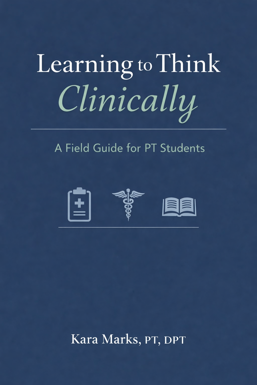Learning to Think Clinically: A Field Guide for Orthopedic Physical Therapy