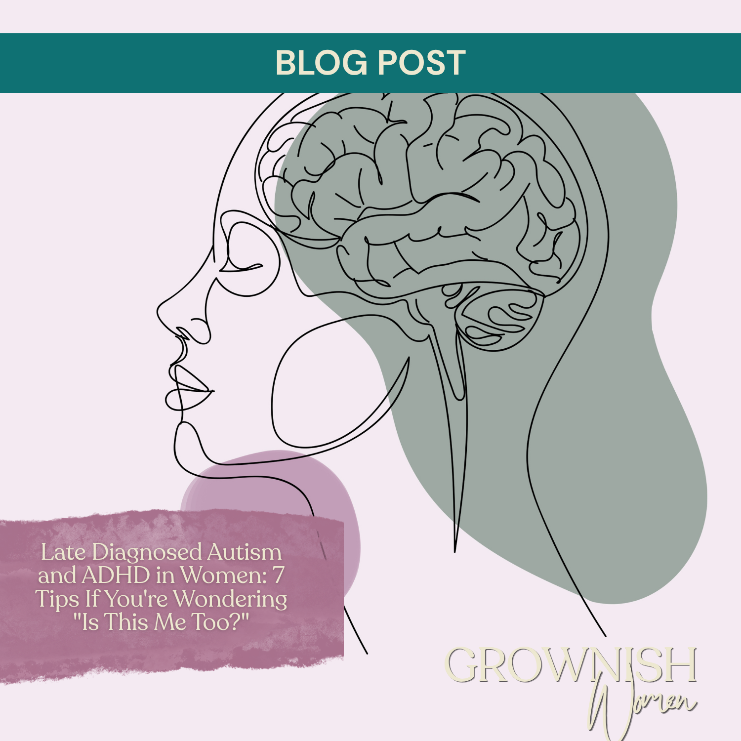 Late Diagnosed Autism and ADHD in Women: 7 Tips If You're Wondering "Is This Me Too?"