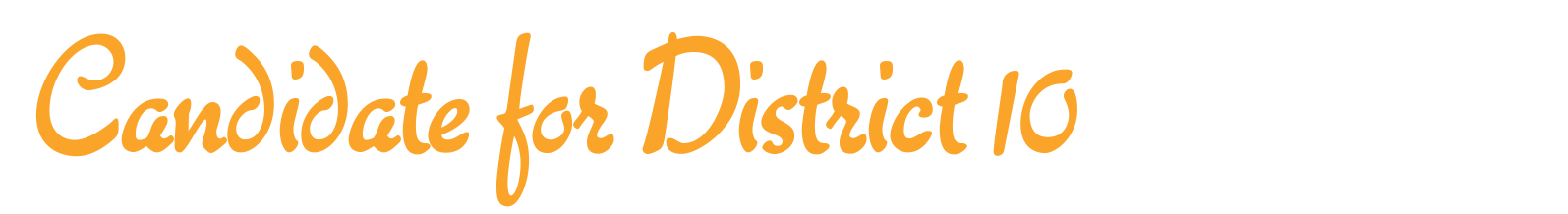 Text reads 'Candidate for District 10' in orange, stylized font on a black background.