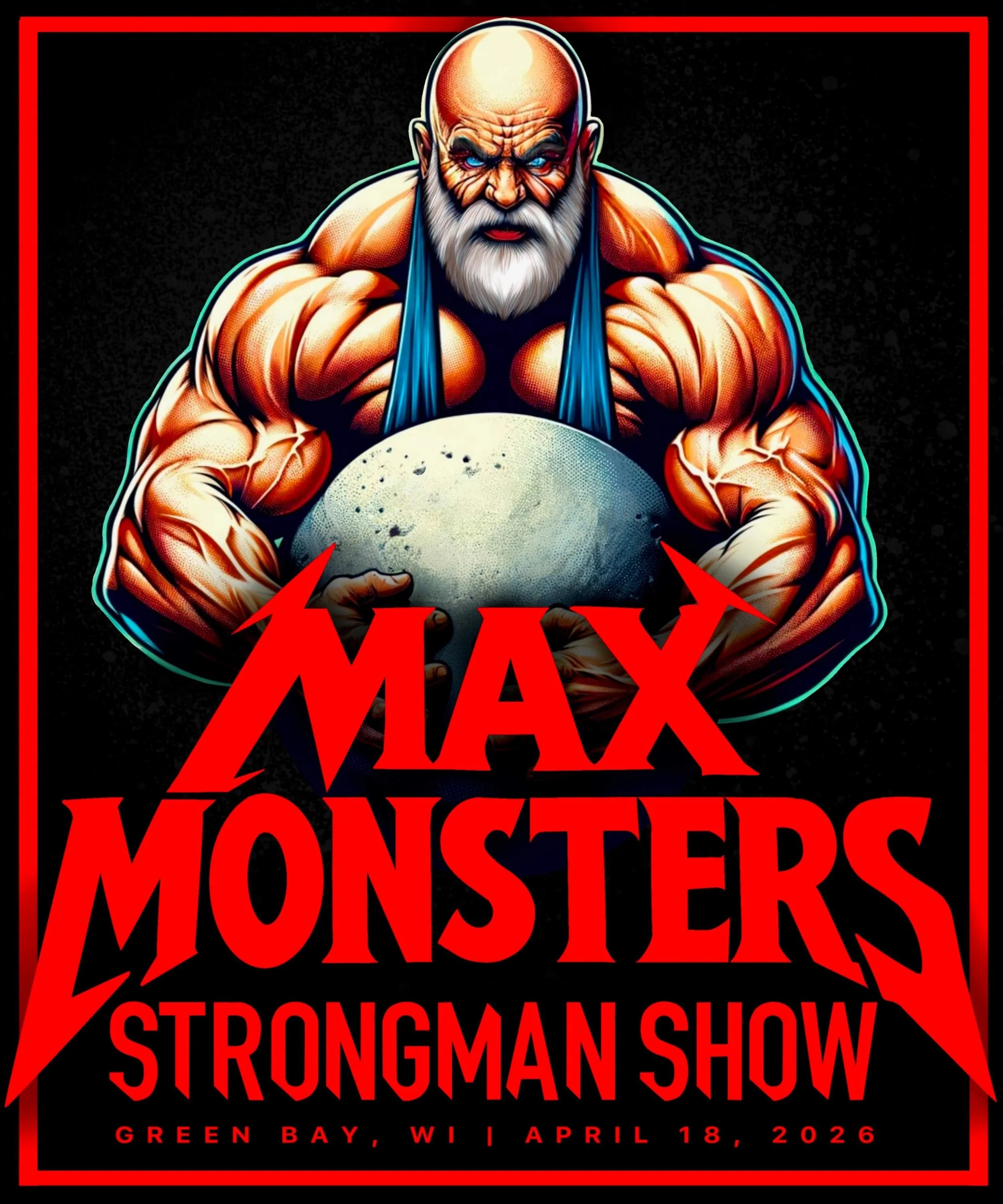 Illustration of a muscular, fierce-looking old man with a white beard, holding a large skull, with red and black text reading 'Max Monsters: Strongman Show, Green Bay, WI, April 18, 2026'.