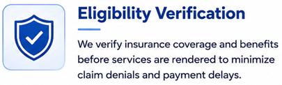 Eligibility Verification notice stating insurance coverage and benefits are verified before services to minimize claim denials and delays.
