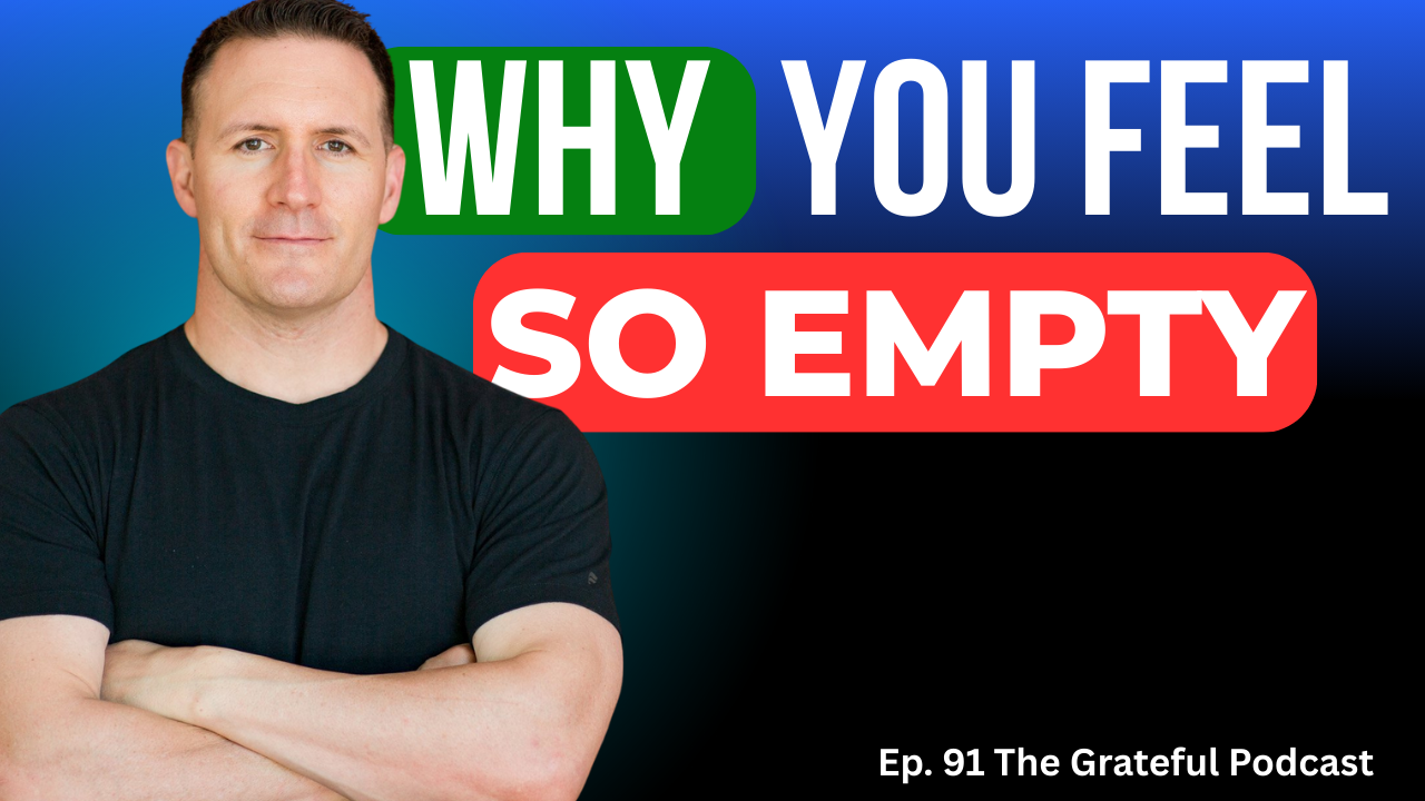 A man with short brown hair and a black T-shirt, standing with his arms crossed in front of a colorful background with the text 'Why You Feel So Empty.' The image is promoting episode 91 of The Grateful Podcast.