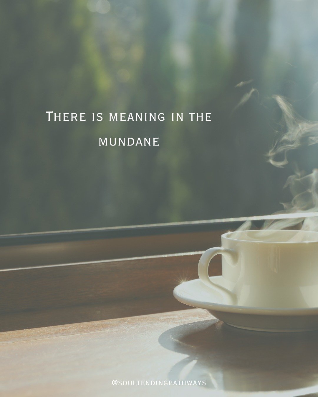 Meaning in the Mundane 

#spirituality #soul #livingwithspirit #meaning
