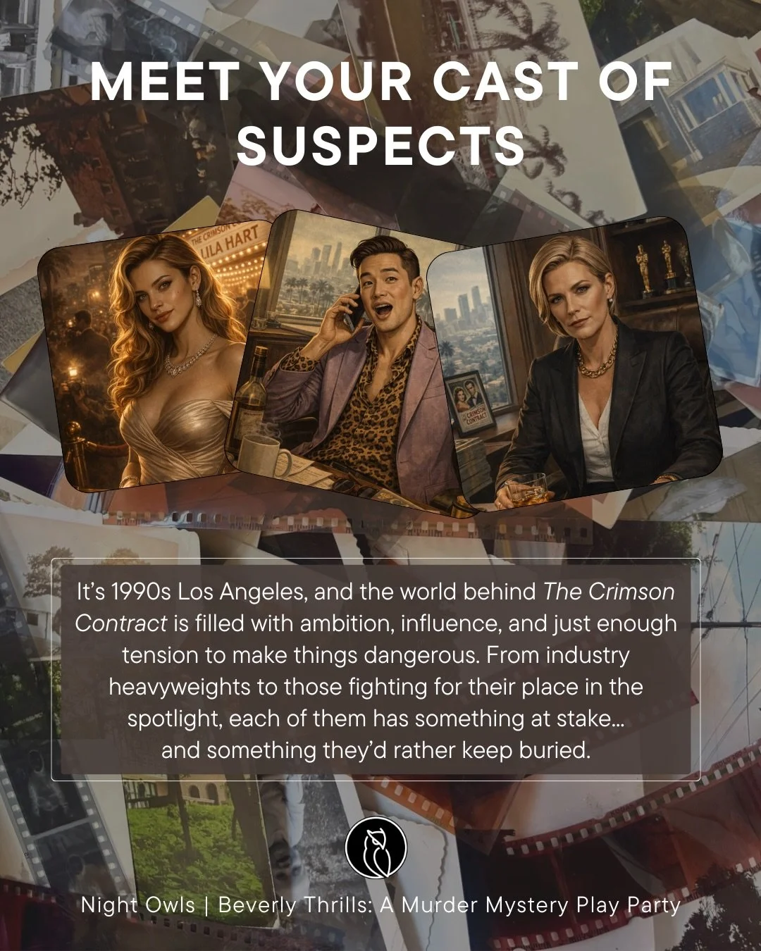 Meet the suspects of Beverly Thrills.

These are the people closest to the story&hellip;
the ones with the most to gain, and the most to lose.

Pay attention.

The details matter more than you think

🎬

Suspects and witnesses will be played by Night