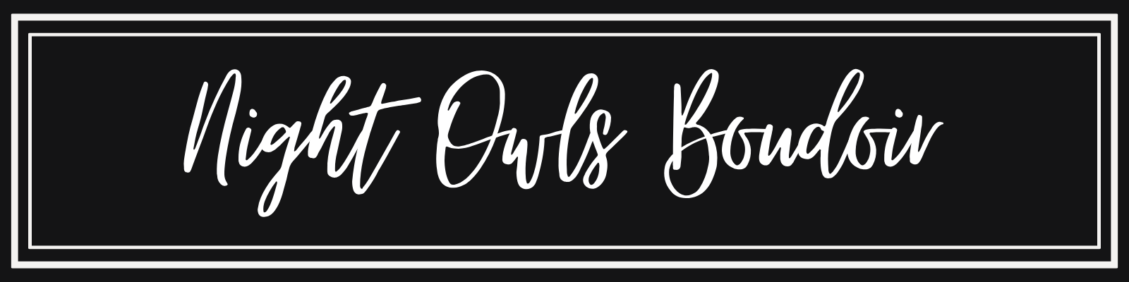 Black banner with white text that reads "Night Owls Boudoir" in a cursive script, outlined with double white borders.