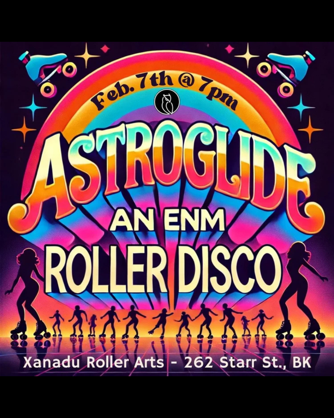 Colorful poster advertising 'Astroglide,' an ENM roller disco event, scheduled for February 7th at 7 pm at Xanadu Roller Arts, 262 Starr St., BK, with silhouettes of people roller skating, a rainbow, and star graphics.