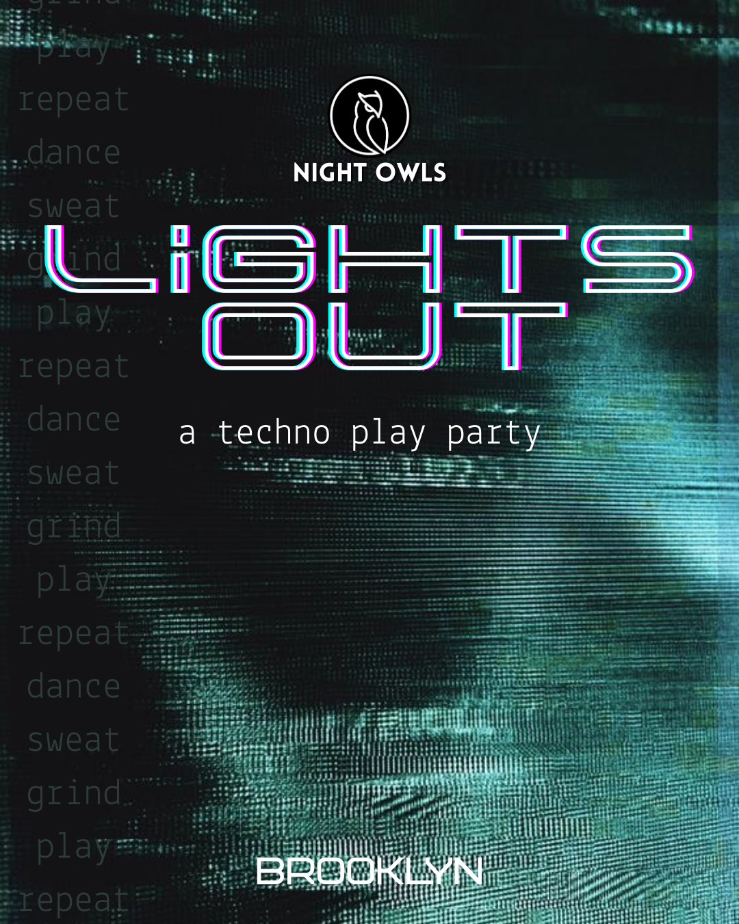 An advertisement poster for Night Owls, a techno play party titled 'Lights Out' in Brooklyn. The poster features a digital glitch background with neon text and words like 'play', 'repeat', 'dance', and 'sweat'.