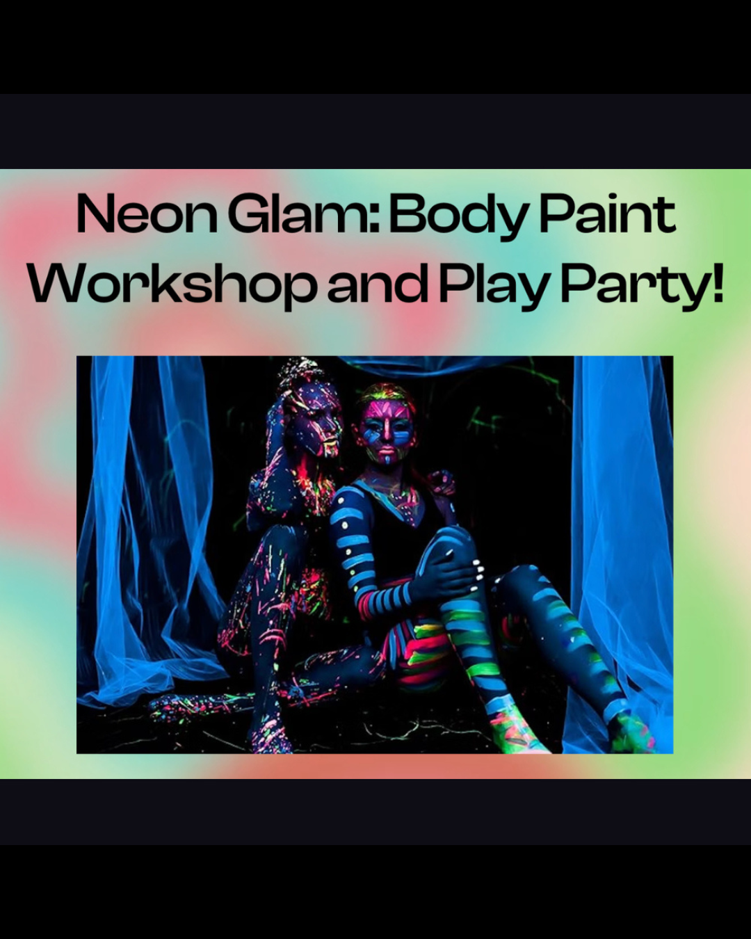 Promotion for a neon body paint workshop and play party featuring two women with colorful neon body paint in a dark setting.