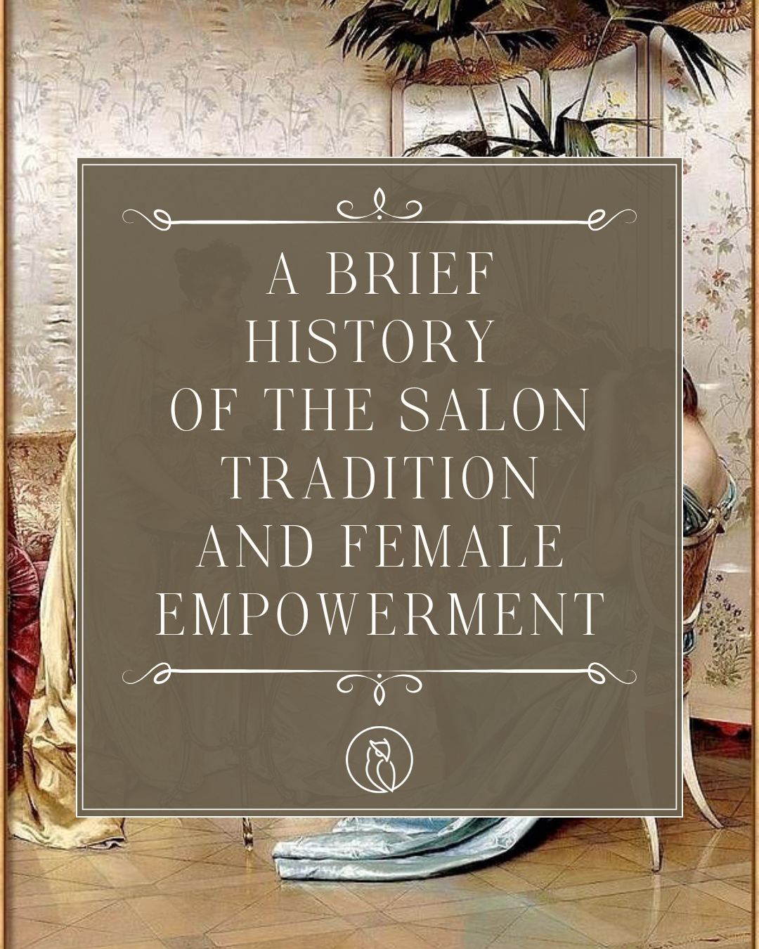 Text overlay on a salon background that reads: "A brief history of the salon tradition and female empowerment."