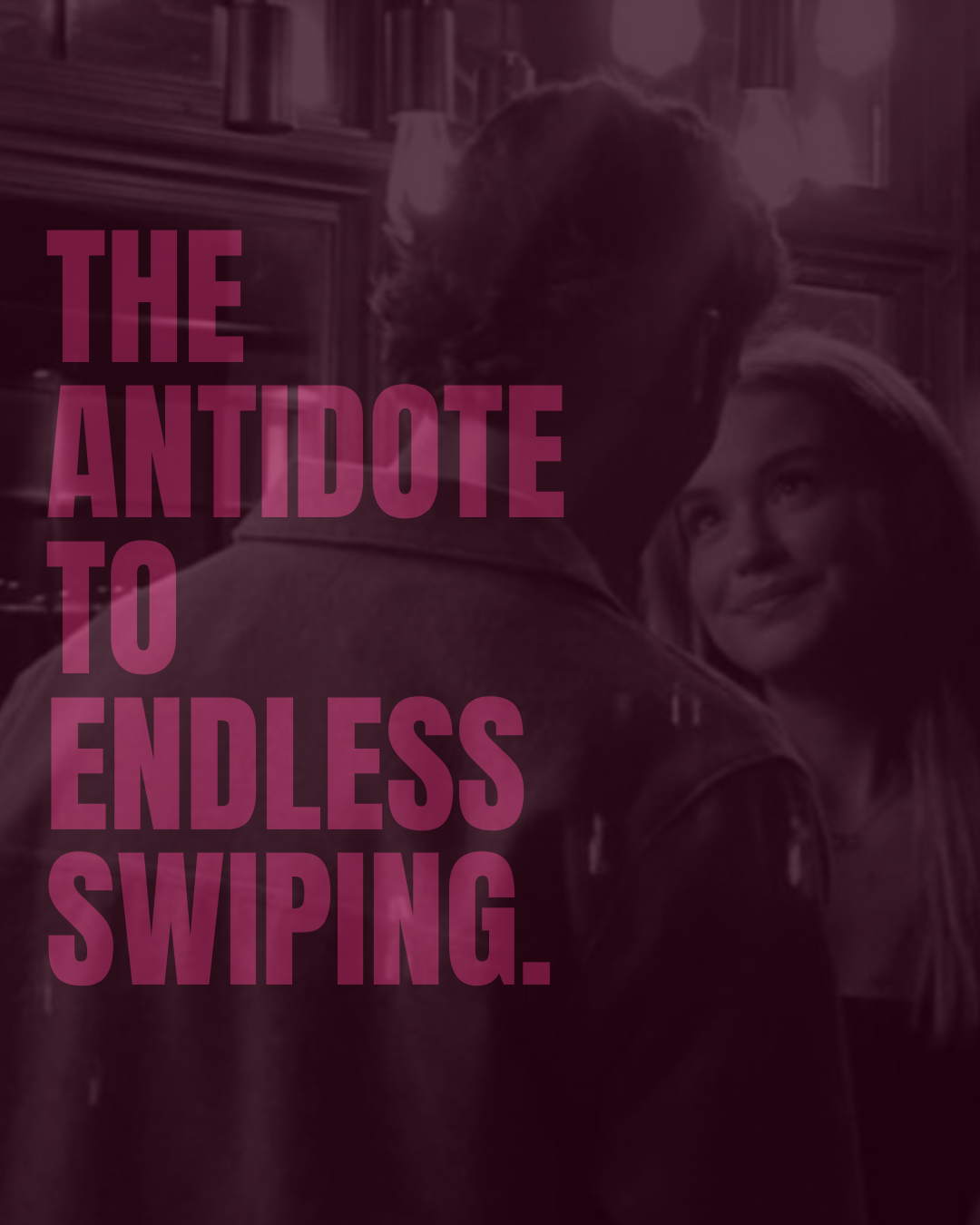 Scene from a movie or TV show with a man and woman standing close, with the woman smiling at the man. Overlaid text reads 'The antidote to endless swiping.'