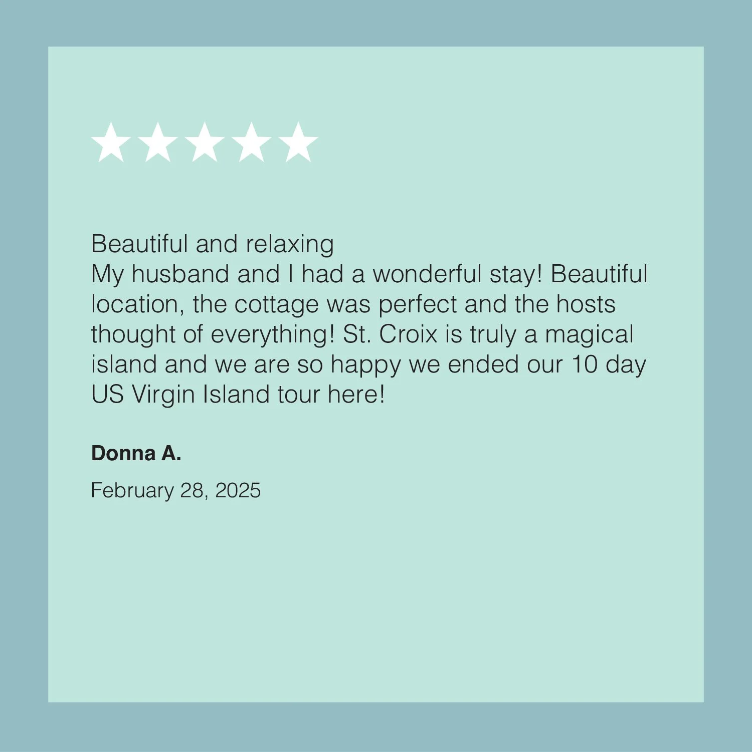 A digital review card with five white stars at the top, followed by a positive guest review about a stay at St. Croix, mentioning a cottage, hosts, and a tour of the US Virgin Islands. The review is signed by Donna A. and dated February 28, 2025.
