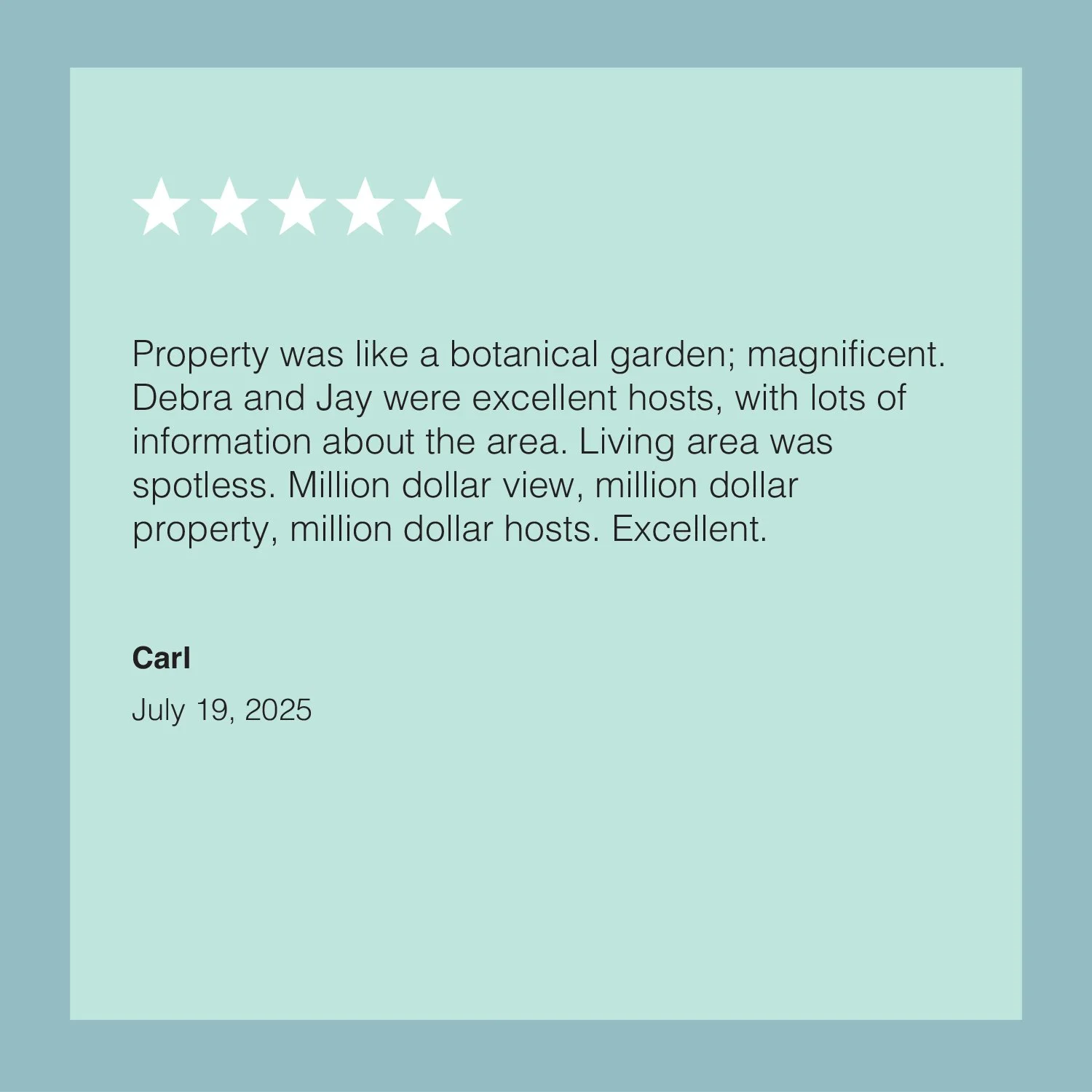 Customer review with five stars, praising property as a botanical garden, mentioning hosts Debra and Jay, and highlighting the view, property, and hosts. Signed by Carl, dated July 19, 2025.