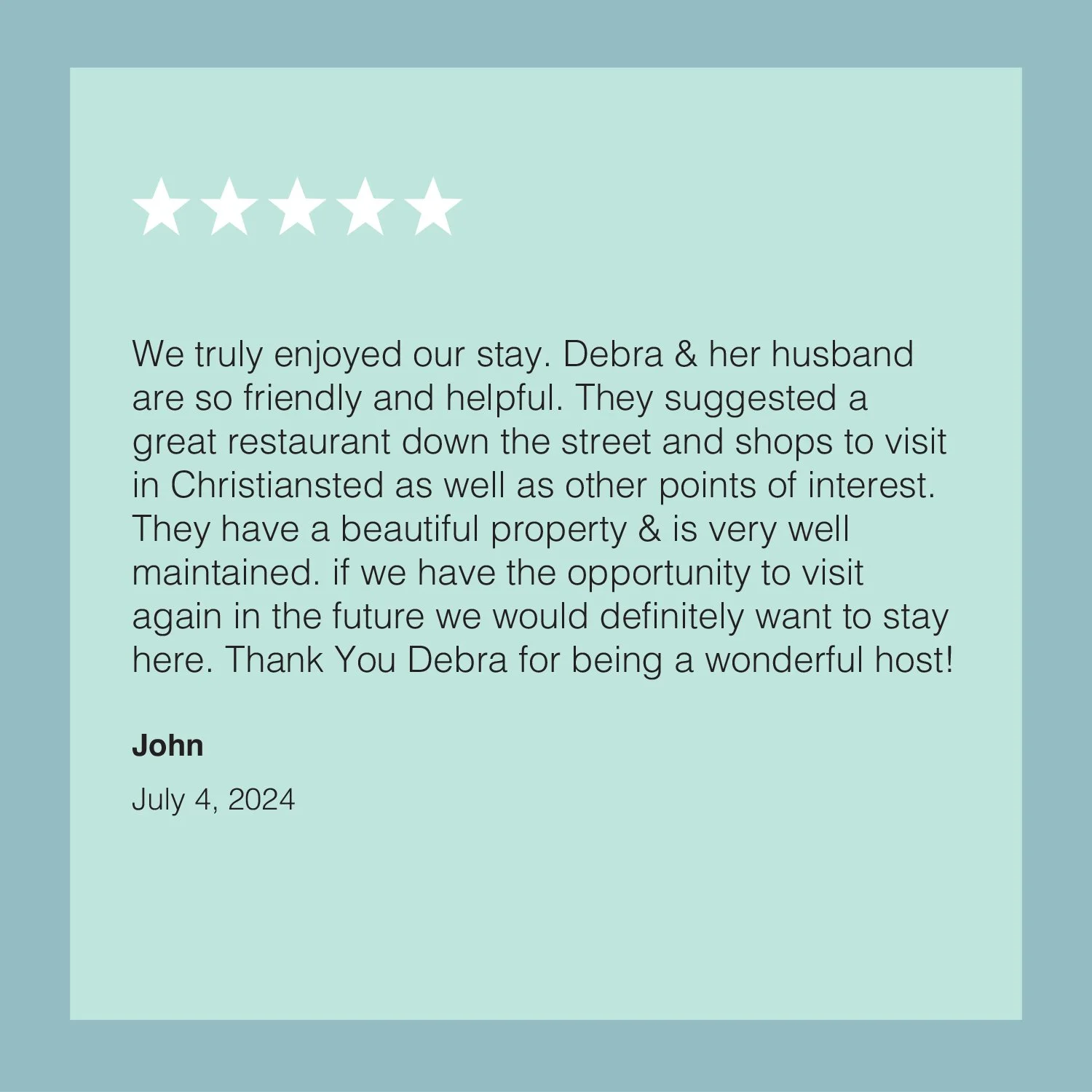 A five-star review with text praising Debra and her husband for being friendly and helpful, mentioning recommended local restaurant and shops, and expressing desire to stay again. Signed by John, dated July 4, 2024.