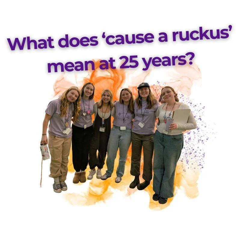 Cheers to 25 years of causing a ruckus! Thank you for supporting the next generation of feminist leaders!💥