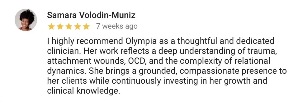 Google positive review for Olympia by Samara Volodin-Muniz, praising her as a thoughtful and dedicated clinician with a deep understanding of trauma, attachment wounds, OCD, and relational dynamics.