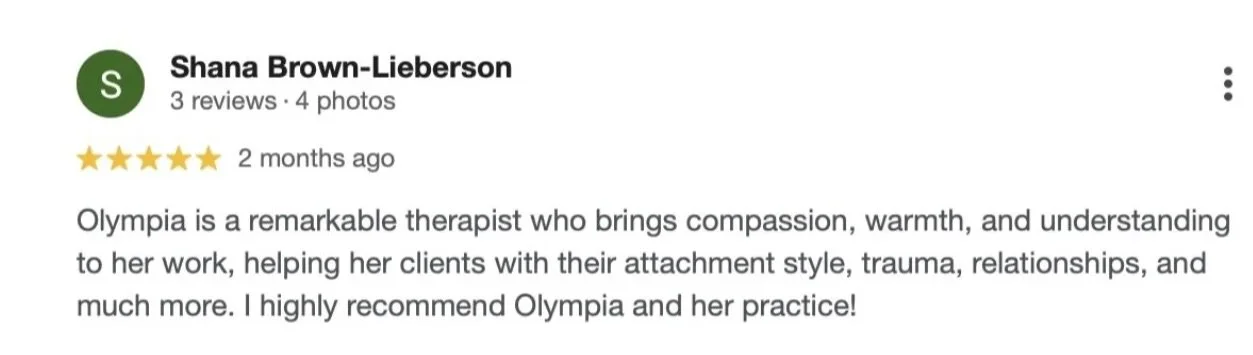 Positive google review for Olympia, a therapist. Reviewer recommends her for her compassion and understanding.