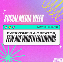 Colorful poster for Social Media Week, May 12-14 in NYC, with the quote 'Everyone's a creator, few are worth following.'