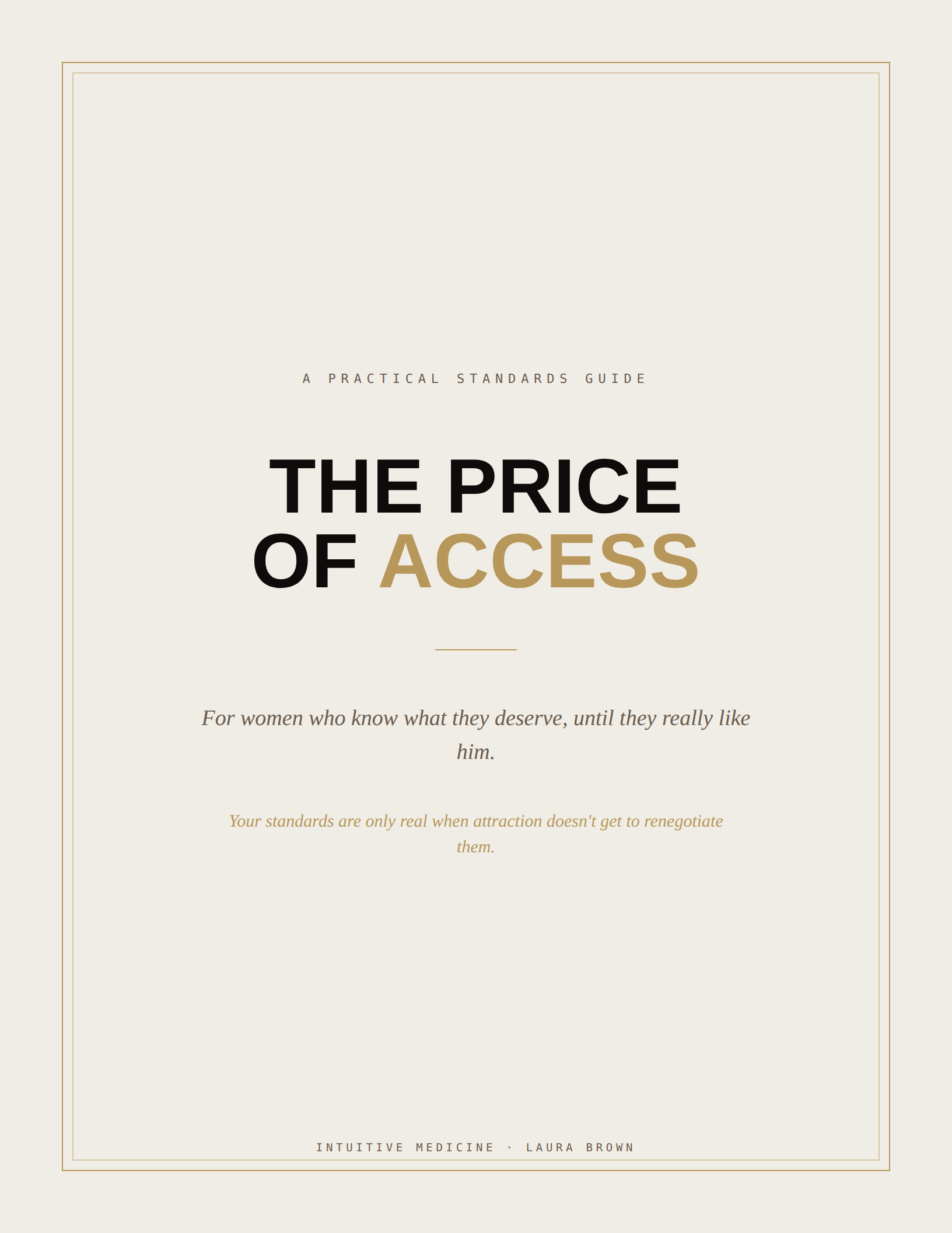THE PRICE OF ACCESS : A Practical Standards Guide for Women Who Know What They Deserve Until They Really Like Him