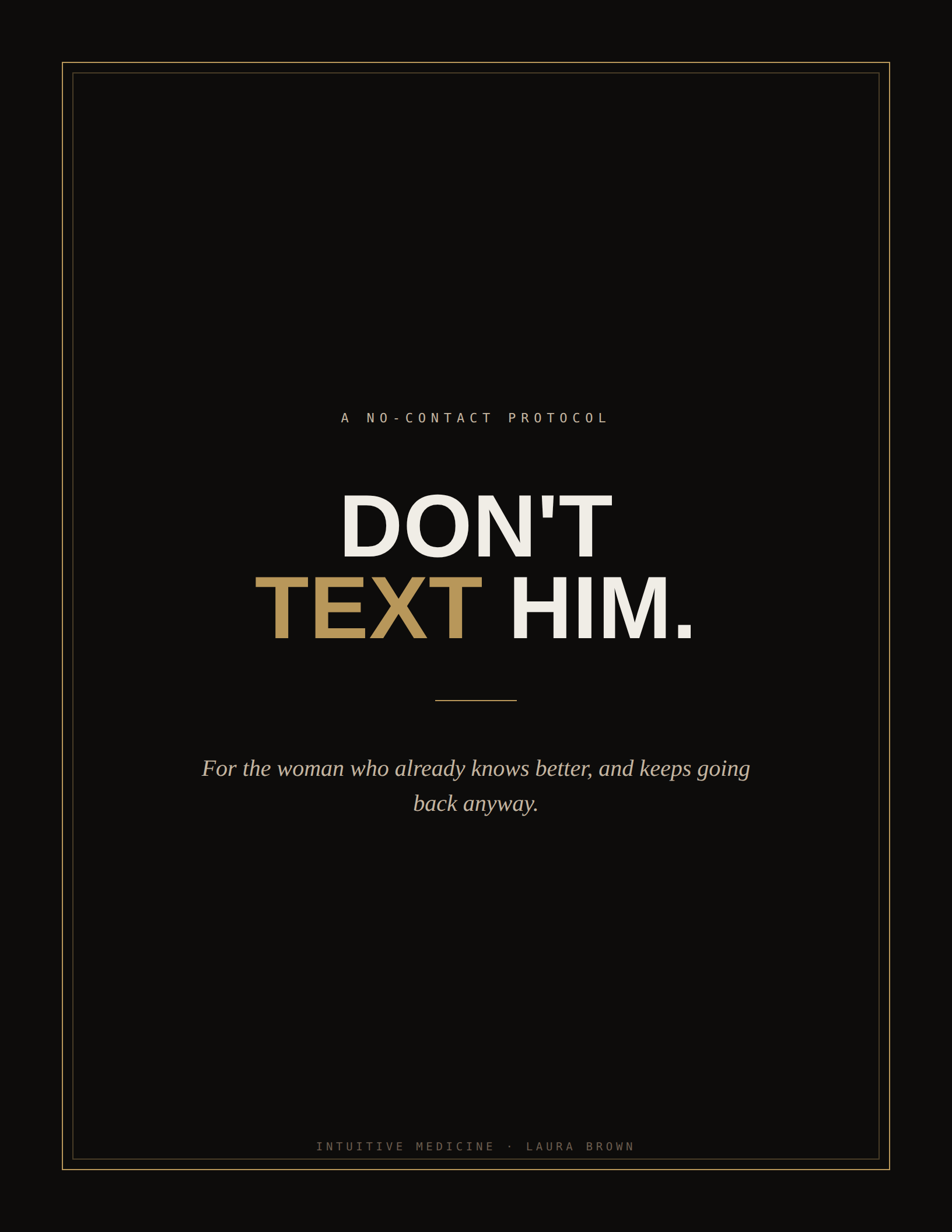 Don’t Text Him: The No Contact Guide for Women Who Know Better and Keep Going Back Anyway