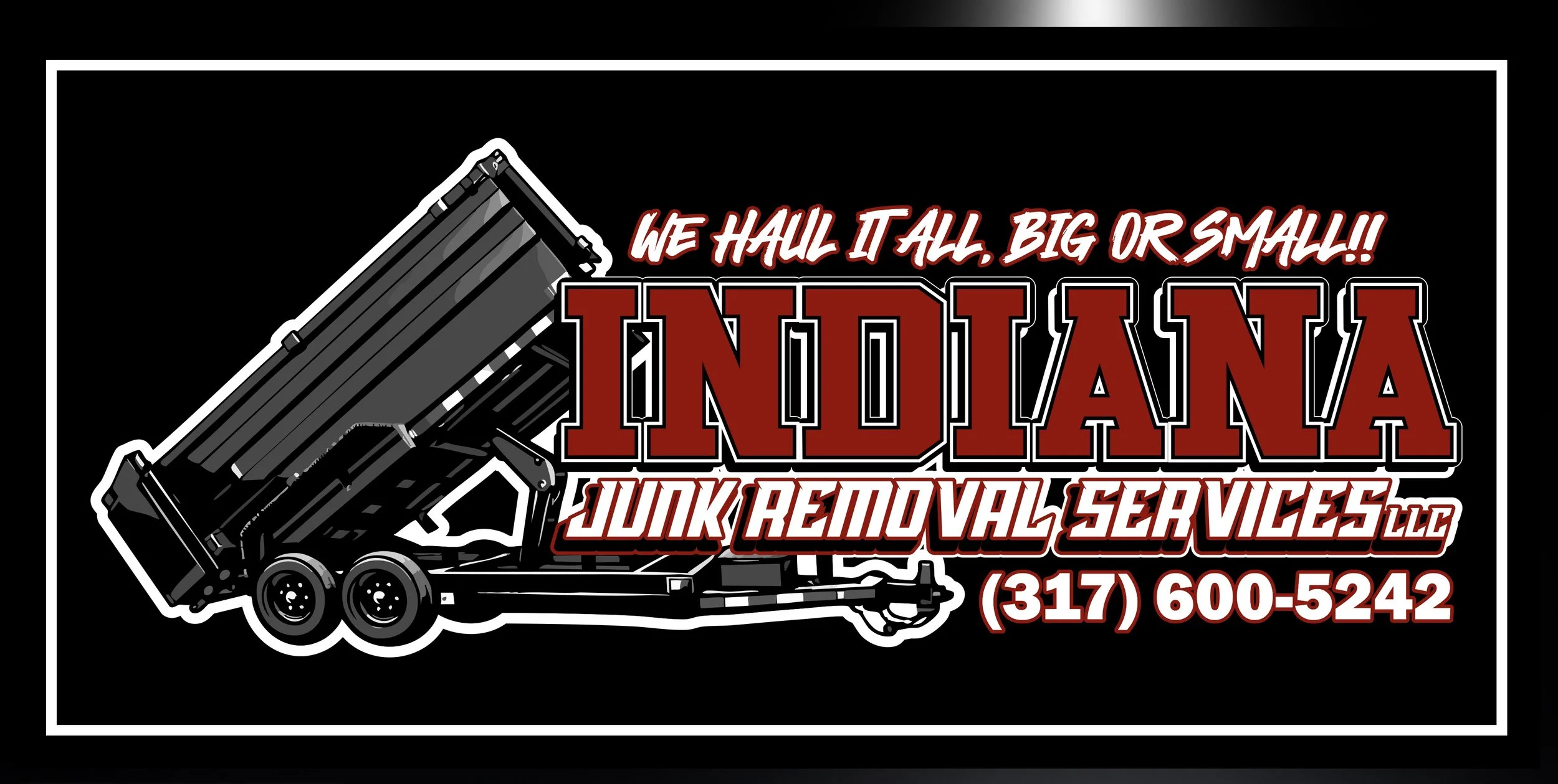 Business logo for Indiana Junk Removal Services LLC featuring a black dump trailer with raised bed, bold red and white text that reads "We haul it all Big or Small! Indiana Junk Removal Services LLC," and a phone number (317) 600-5242.