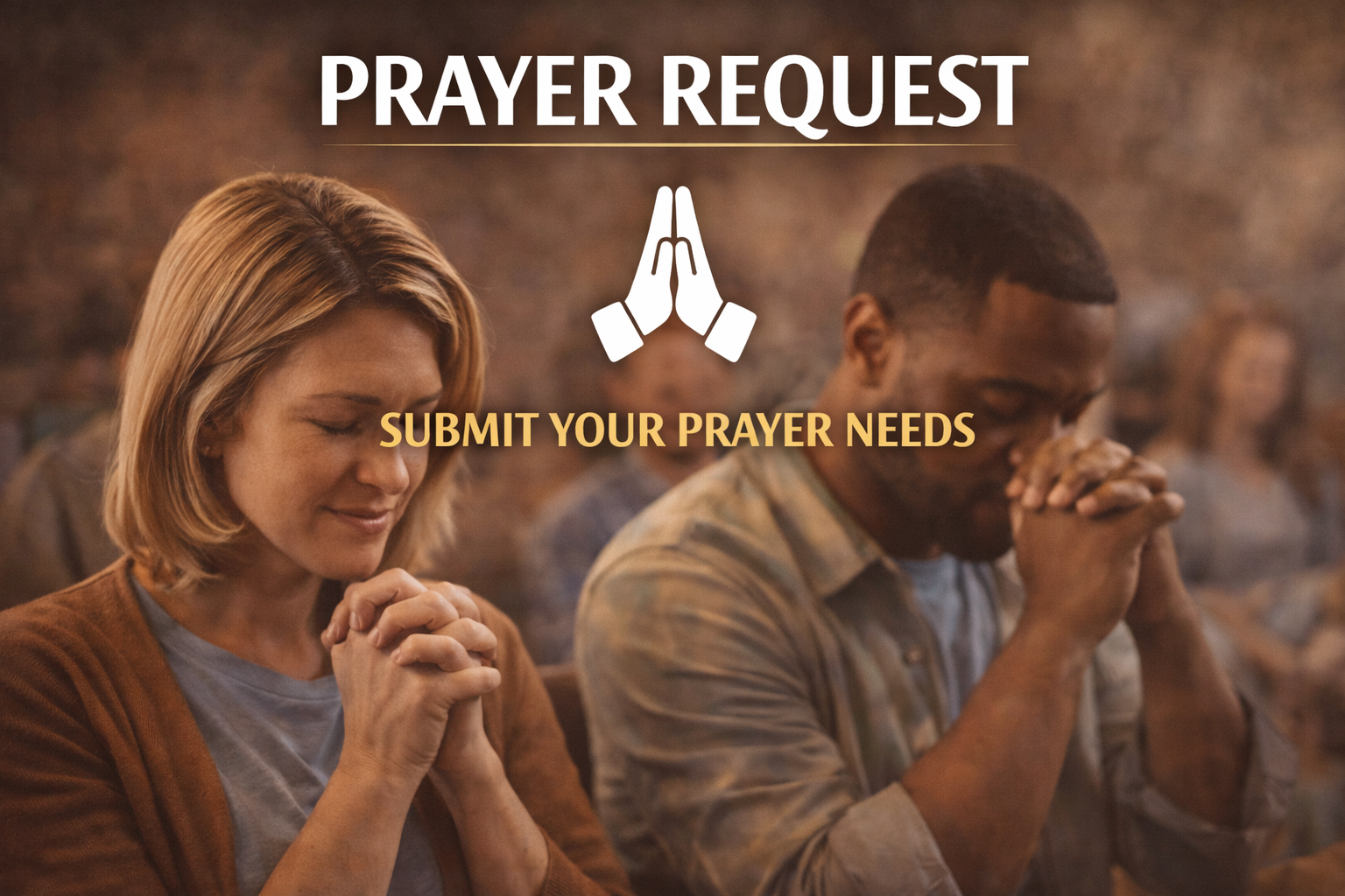 People praying with their hands clasped and eyes closed during a worship service, with text overlay that says 'Prayer Request' and 'Submit Your Prayer Needs'.
