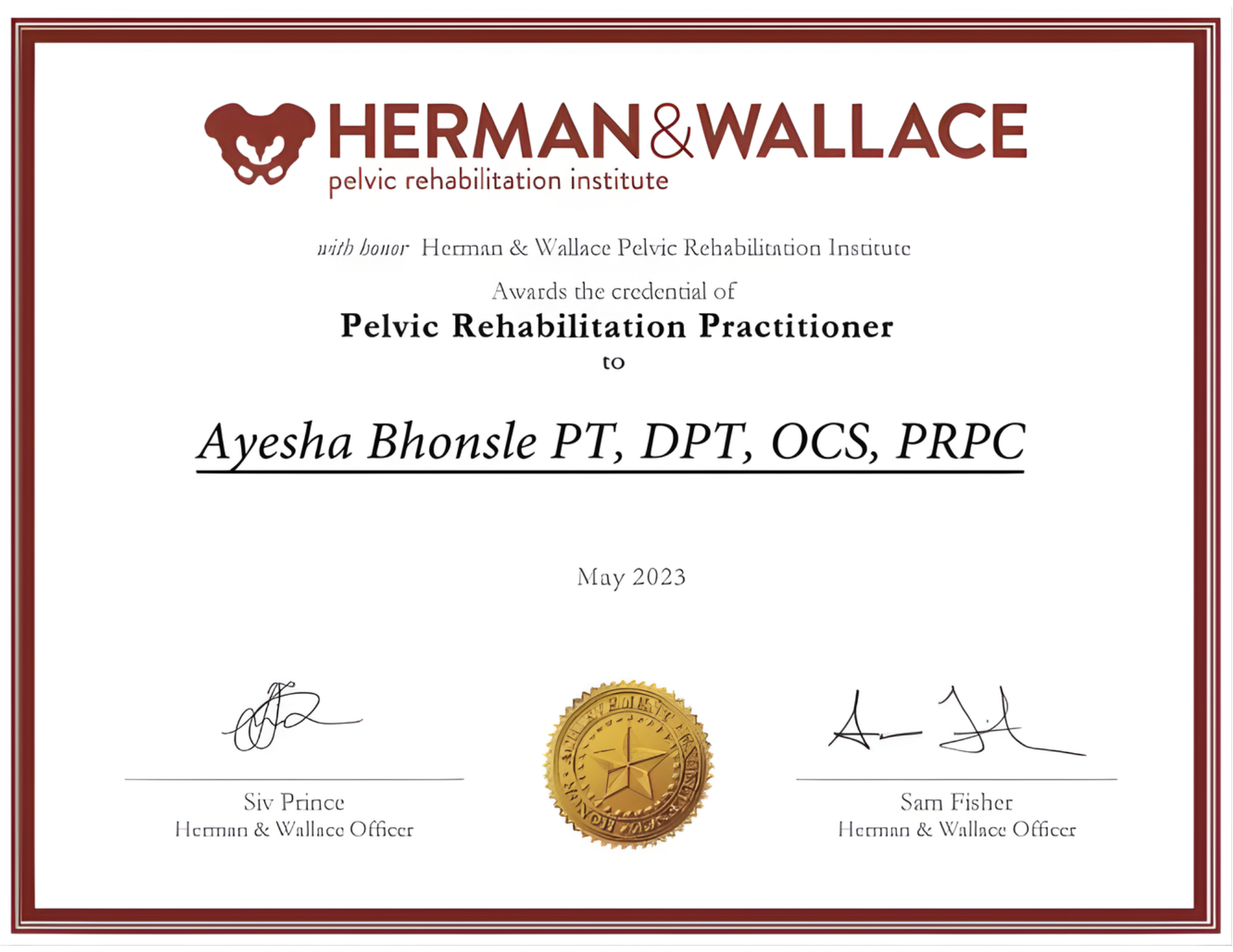 Diploma certificate awarded to Ayesha Bhonsle for Pelvic Rehabilitation Practitioner, signed by Siv Prince and Sam Fisher, with a gold seal, issued in May 2023 by Herman & Wallace Pelvic Rehabilitation Institute.