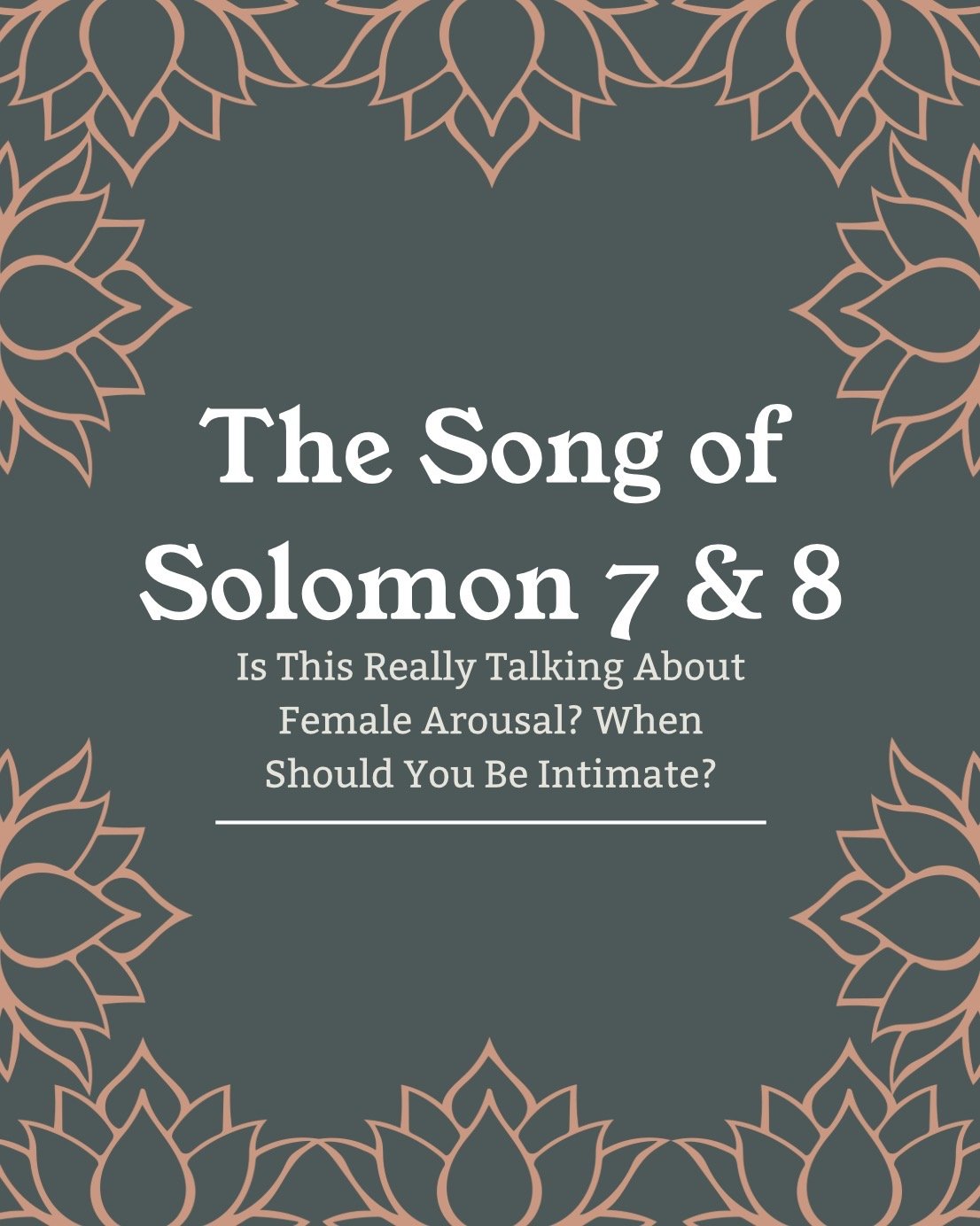Song of Solomon 7 &amp; 8 — Desire, Timing, Arousal, and the Wisdom of the Body