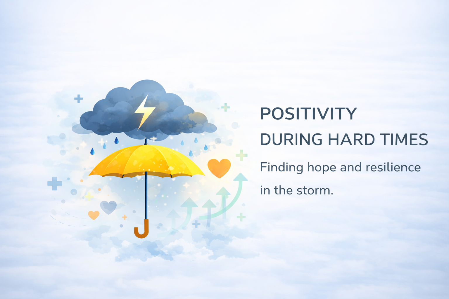 A cloud with a lightning bolt and rain above a yellow umbrella, with upward arrows and plus signs around, symbolizing hope and resilience during difficult times along with the text 'Positivity During Hard Times' and the phrase 'Finding hope and resilience in the storm.'