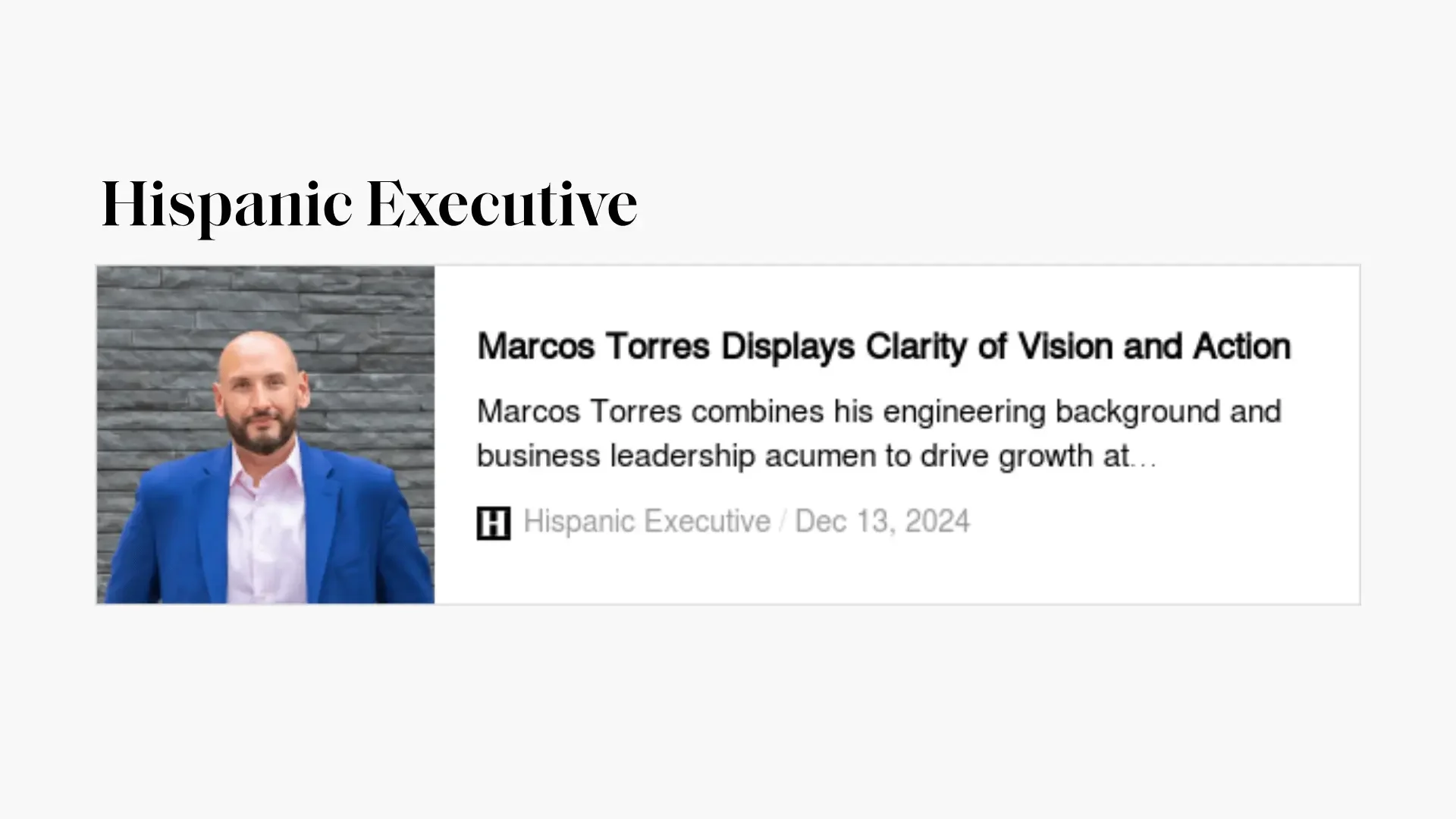 An article featuring Marcos Torres, a man in a blue suit and white shirt, standing against a gray brick wall. The headline reads 'Marcos Torres Displays Clarity of Vision and Action,' and the article discusses his engineering background and business leadership.