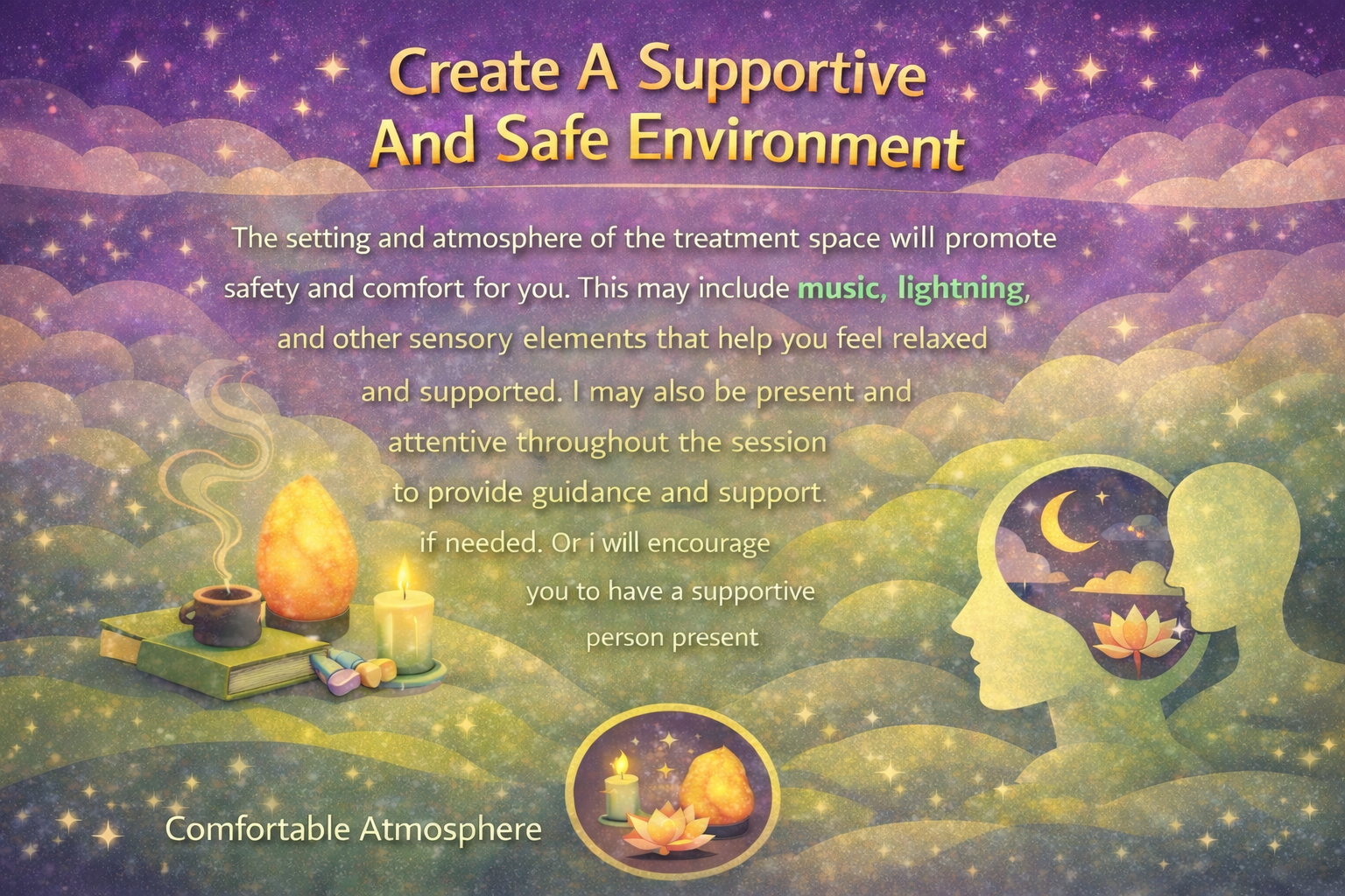 Creating a supportive and safe setting with sensory supports and an attentive presence to promote comfort during the experience.