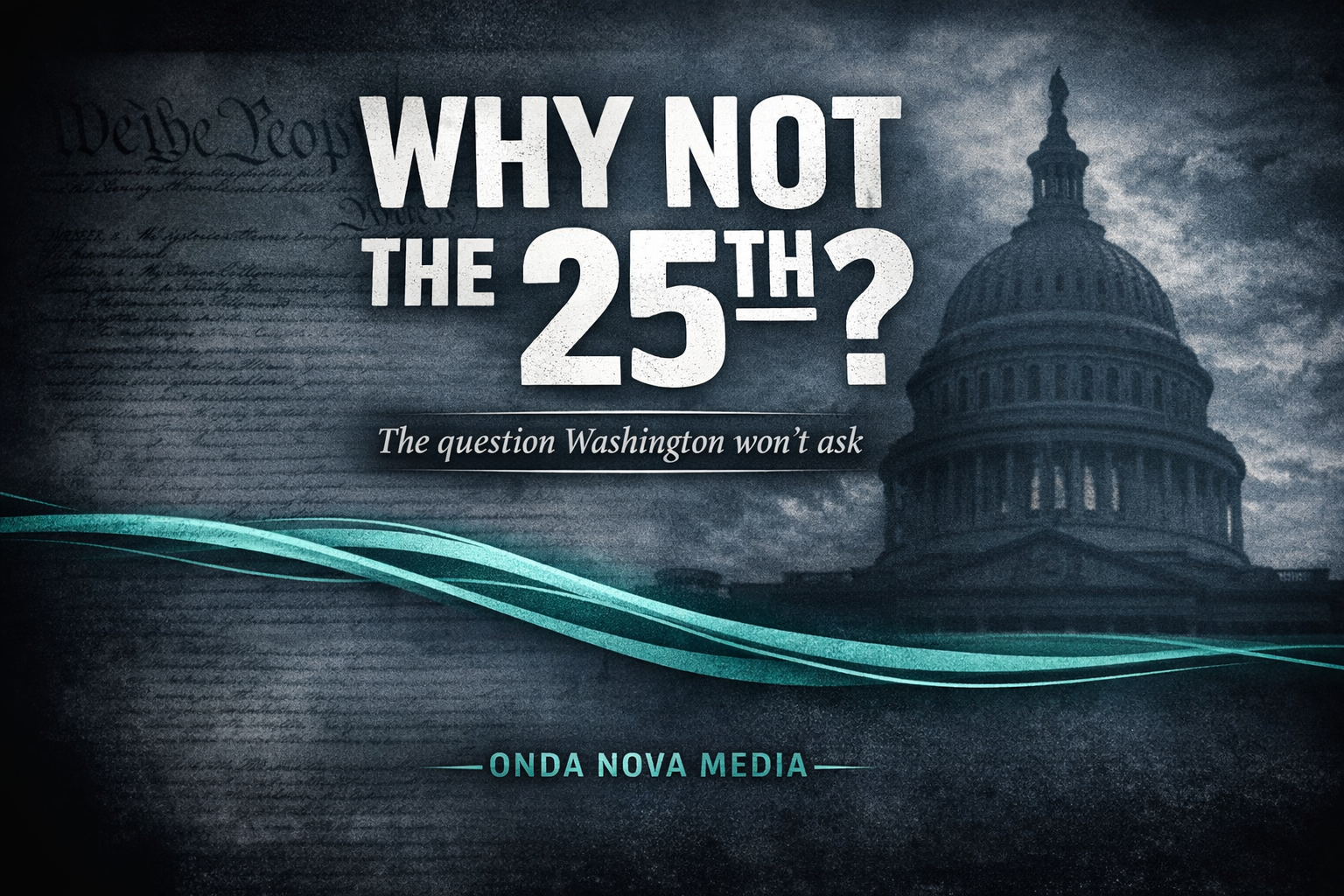 Why Not the 25th?                        Power, Incentives, and the Question Washington Won’t Ask