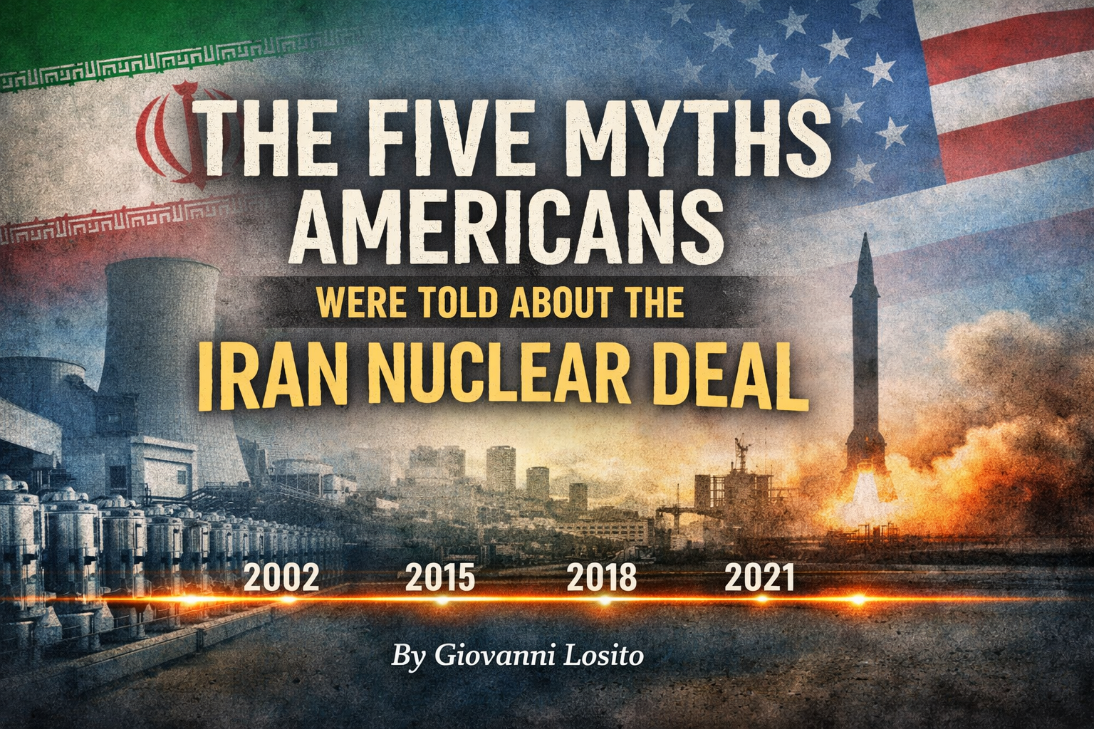 The Five Myths Americans Were Told About the Iran Nuclear DealWhat the 2015 agreement actually did — and how politics reshaped the story