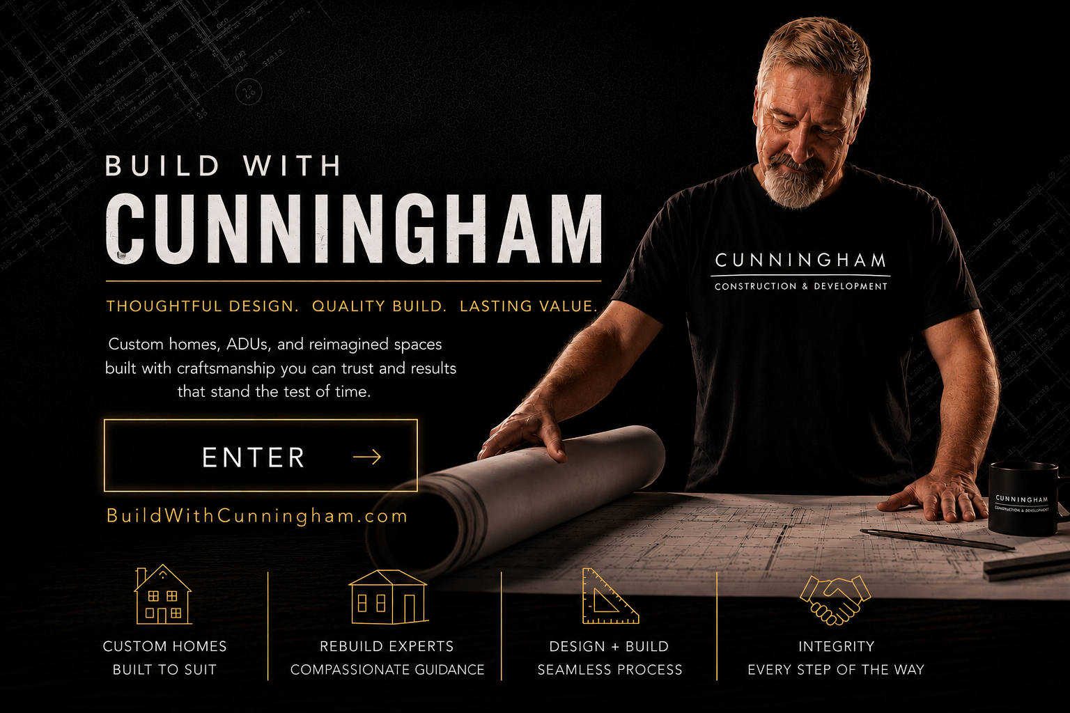 Build With Cunningham. Thoughtful Design. Quality Build. Lasting Value.