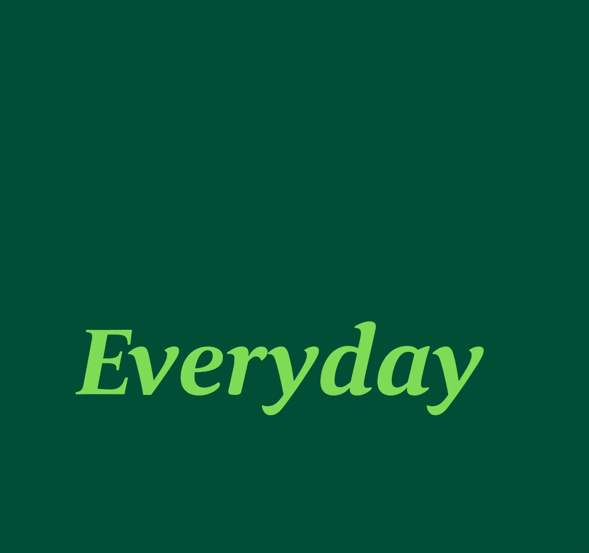 Whole Foods Market Daily Shop - Das Bild zeigt den Text 'Everyday' in grüner Schrift auf einem dunklen grünen Hintergrund.