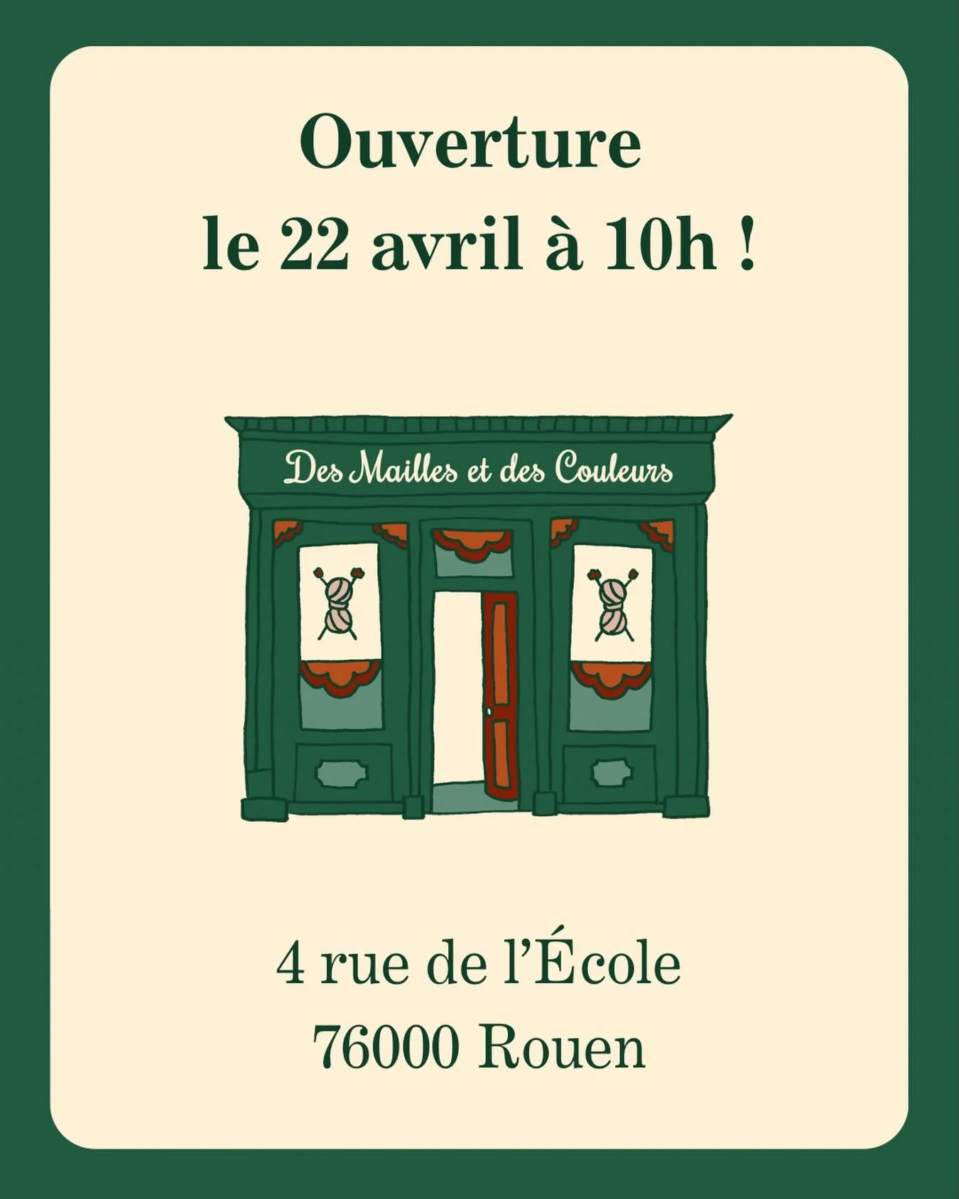 Je suis tr&egrave;s heureuse de vous annoncer que la boutique ouvrira le 22 avril &agrave; 10h ! 🥳
Je vous accueillerai au 4 rue de l&rsquo;&eacute;cole &agrave; Rouen 😊 
La boutique sera ouverte de 10h &agrave; 13h et de 14h &agrave; 18h30 du mard