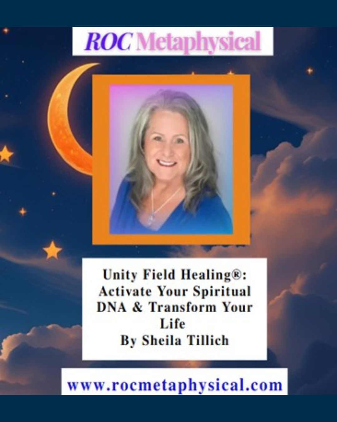 Promotional flyer featuring a woman with long gray hair smiling, wearing a blue top. The flyer promotes Sheila Tillich's workshop on Unity Field Healing, with a celestial background of stars and a crescent moon, and includes her website, www.rocmetap